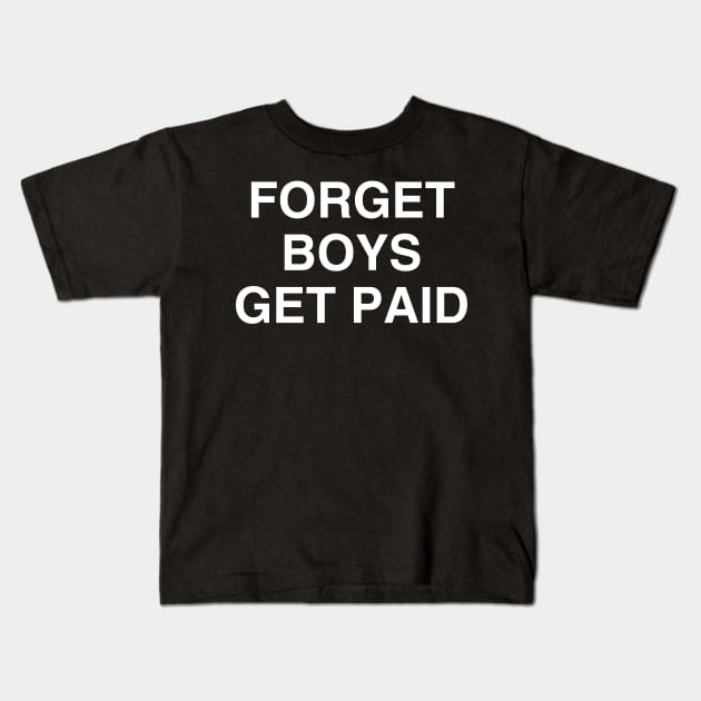 Forget Boys Get Paid Shirt Kids T-Shirt by kmcollectible